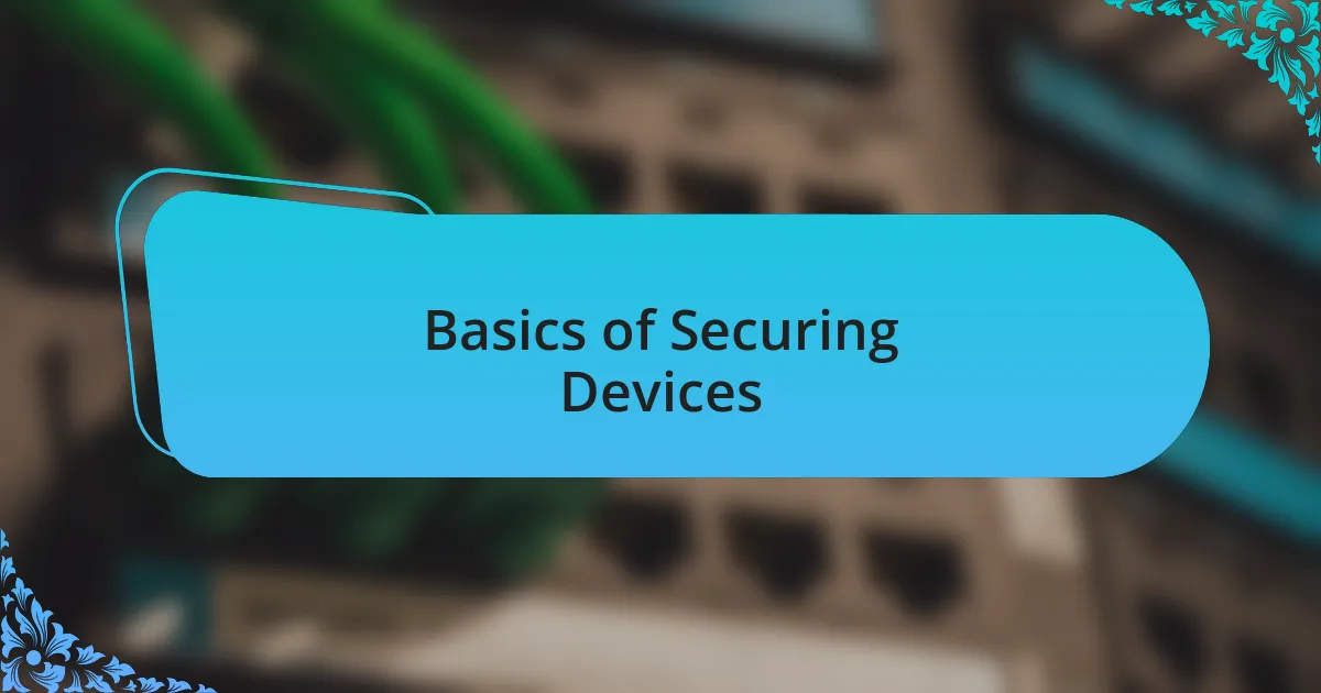 Basics of Securing Devices