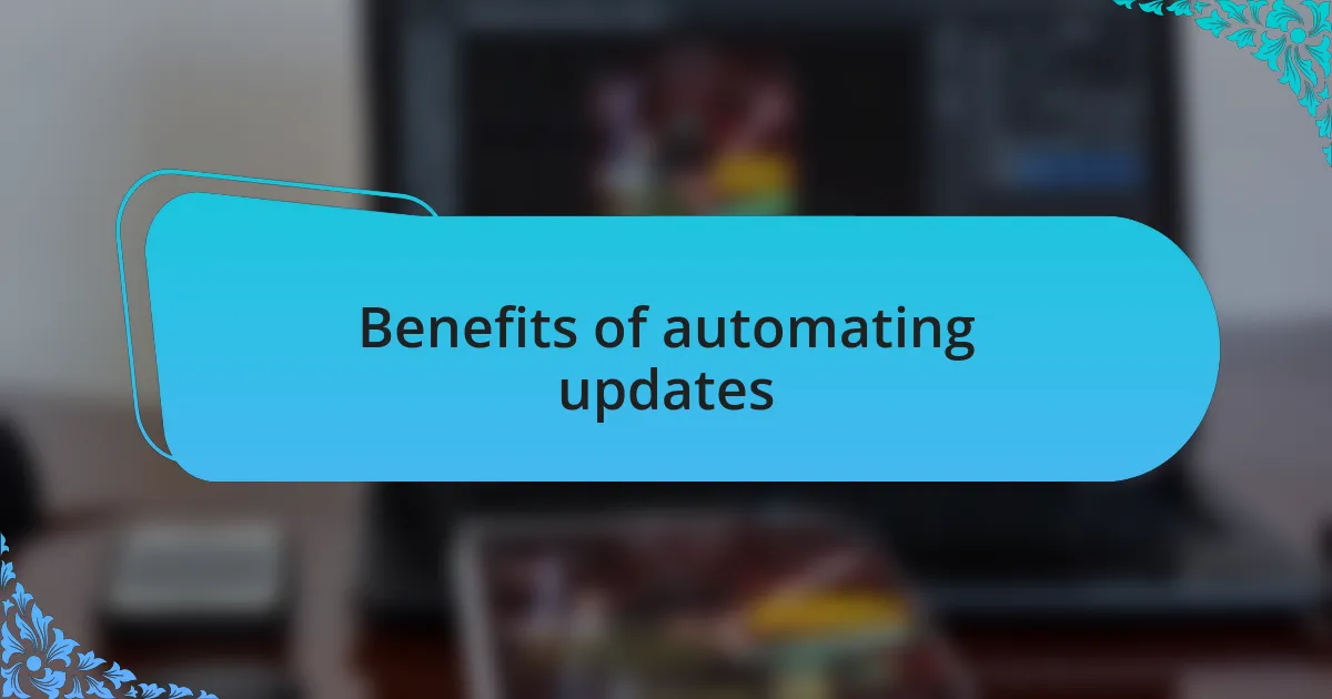 Benefits of automating updates