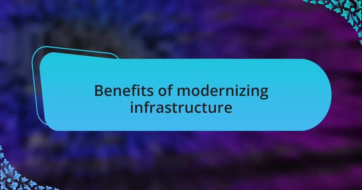 Benefits of modernizing infrastructure