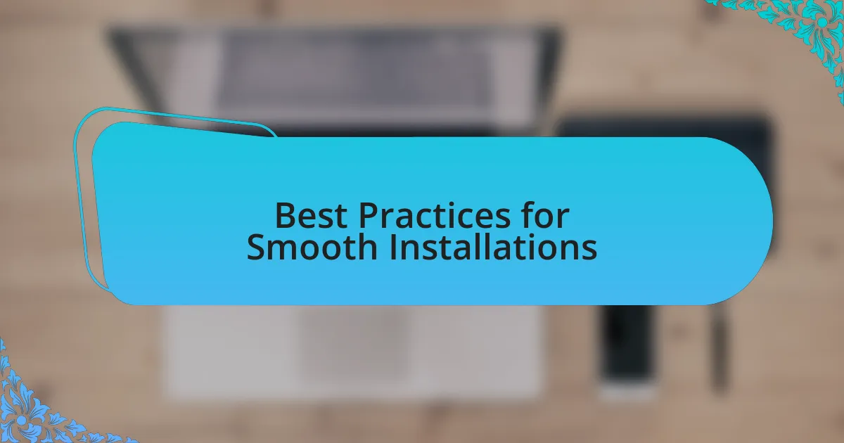 Best Practices for Smooth Installations