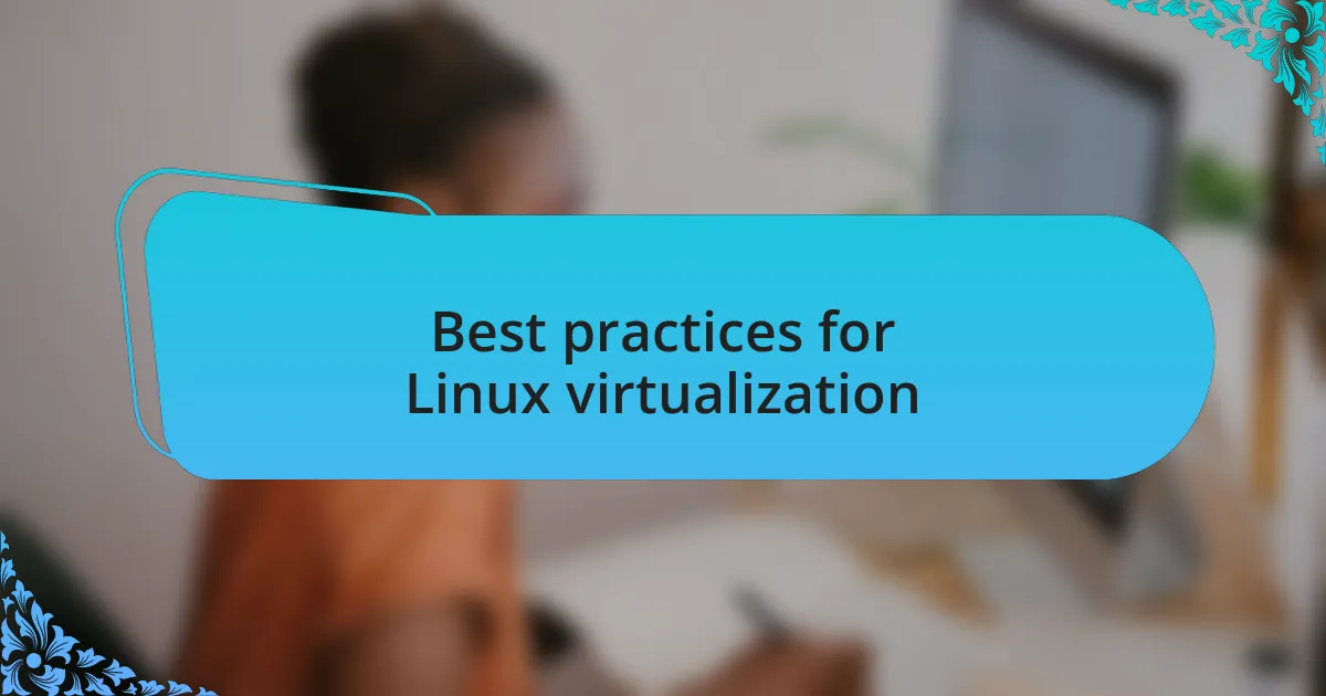 Best practices for Linux virtualization