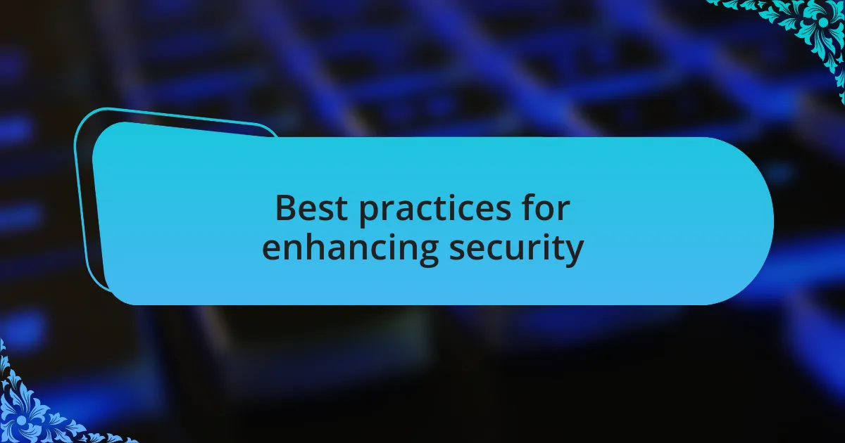 Best practices for enhancing security