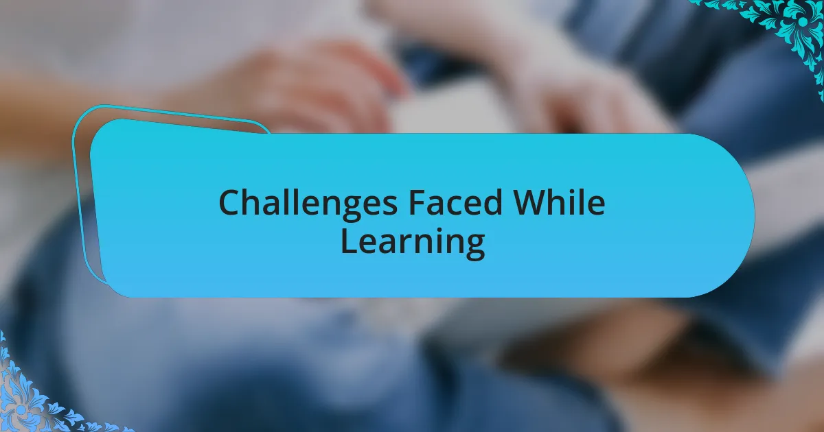 Challenges Faced While Learning