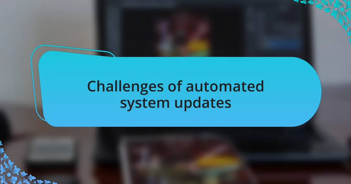 Challenges of automated system updates