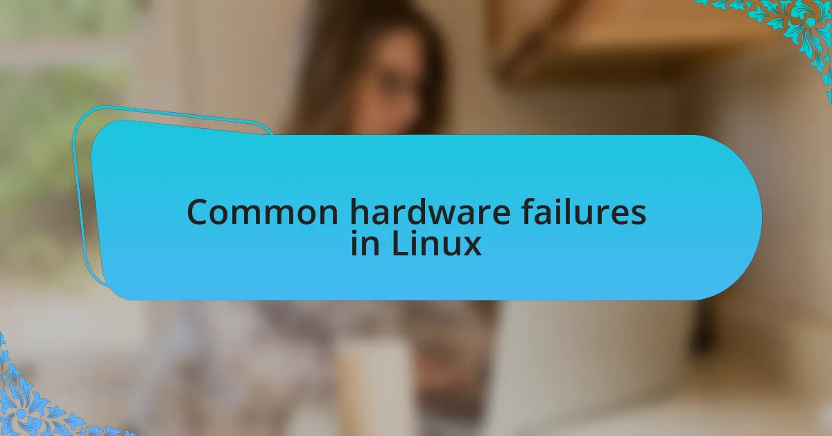 Common hardware failures in Linux