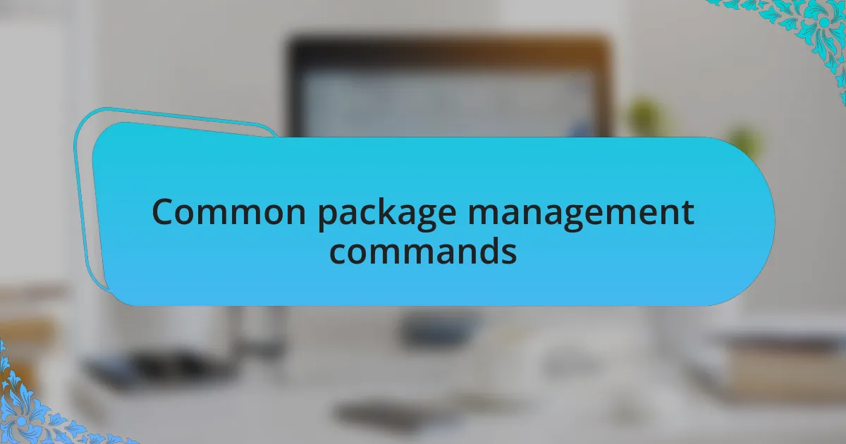 Common package management commands