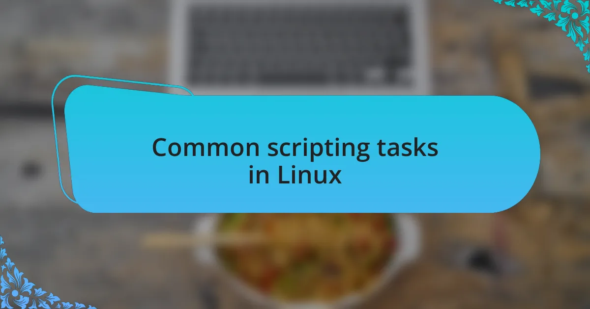 Common scripting tasks in Linux