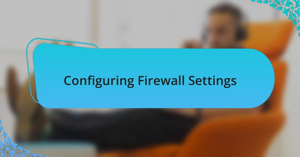 Configuring Firewall Settings