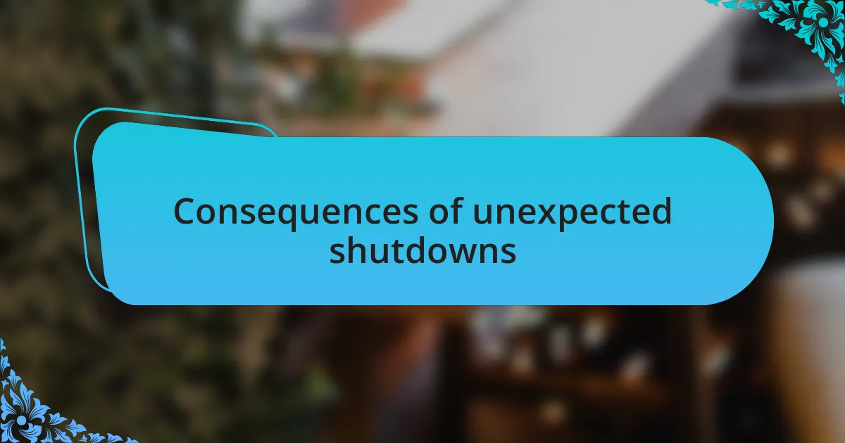 Consequences of unexpected shutdowns