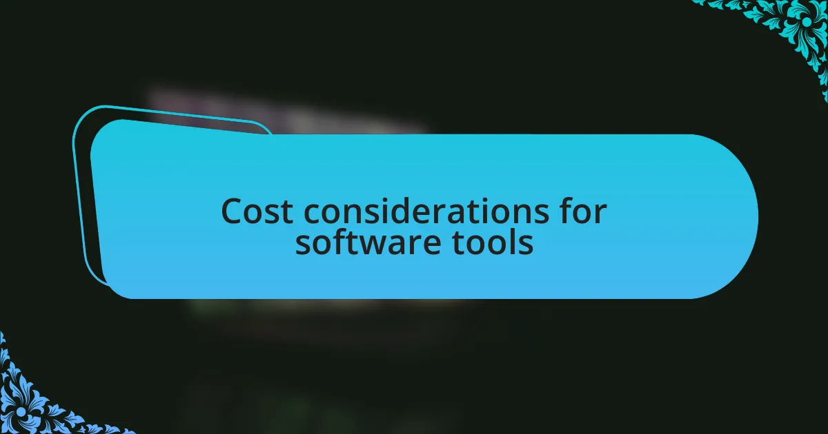 Cost considerations for software tools