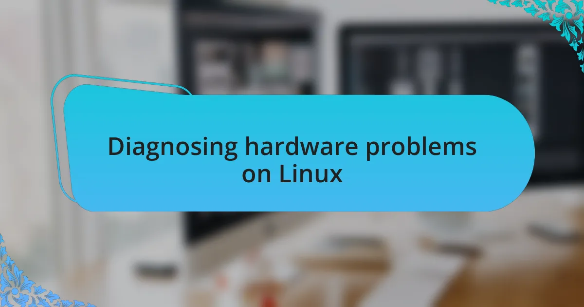 Diagnosing hardware problems on Linux