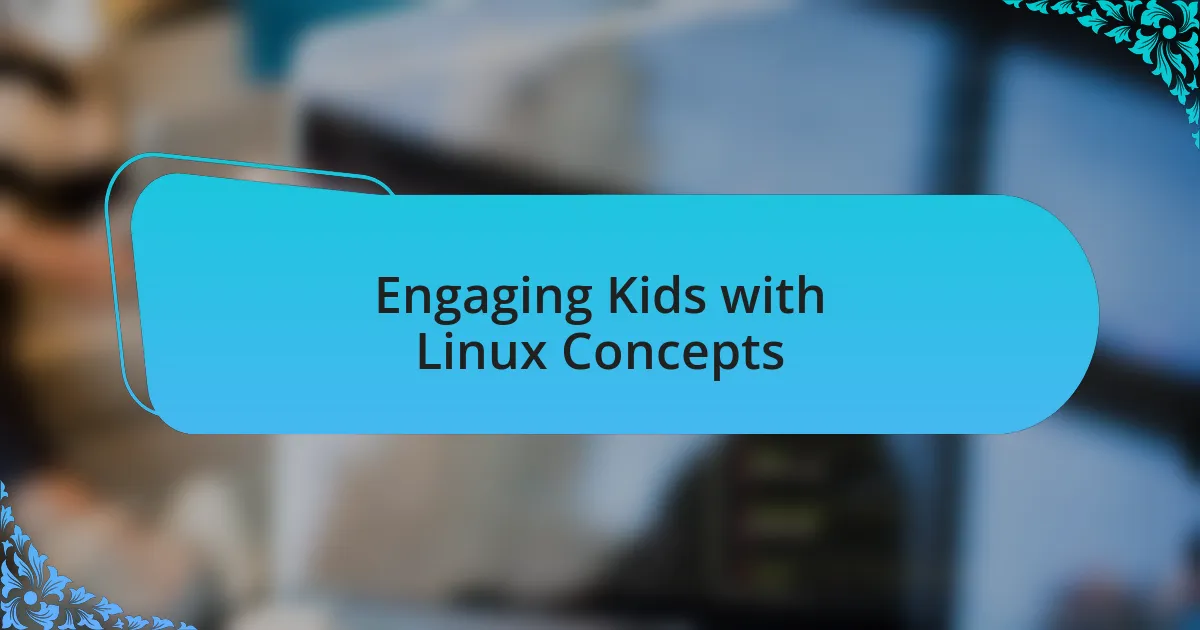 Engaging Kids with Linux Concepts