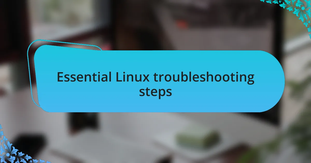 Essential Linux troubleshooting steps