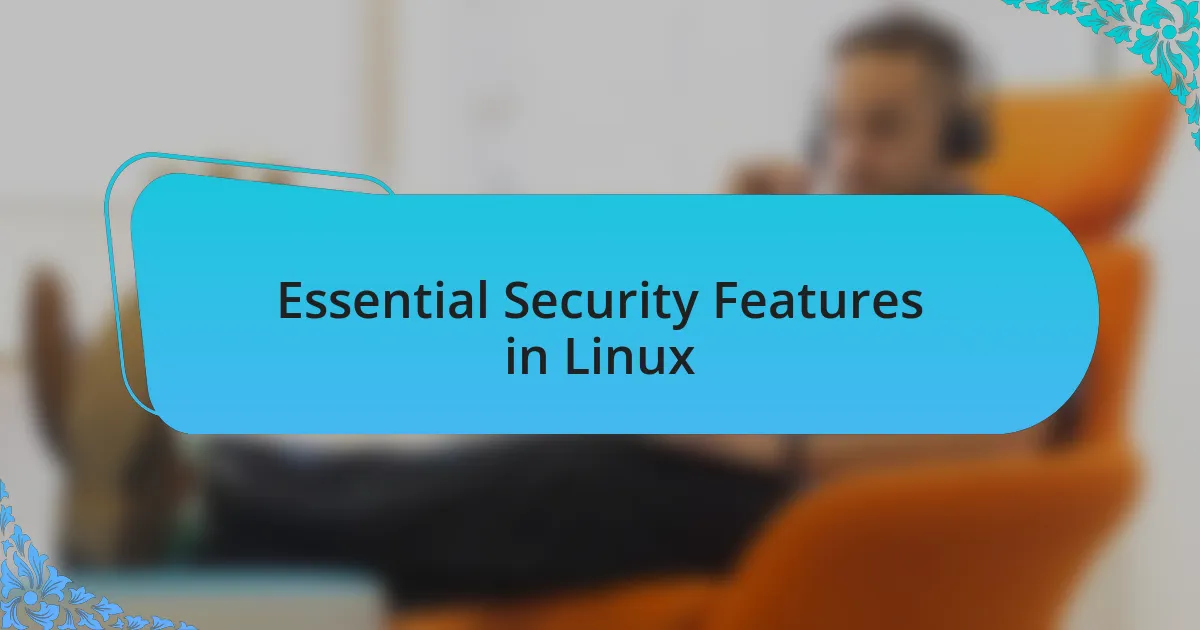 Essential Security Features in Linux