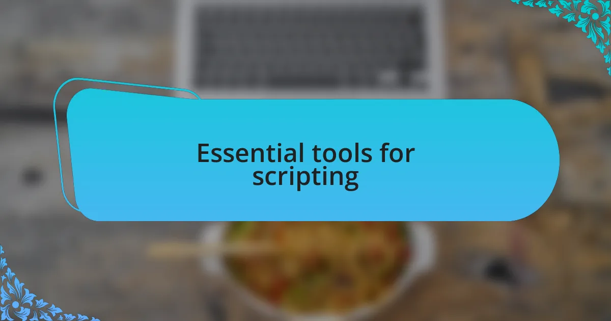 Essential tools for scripting