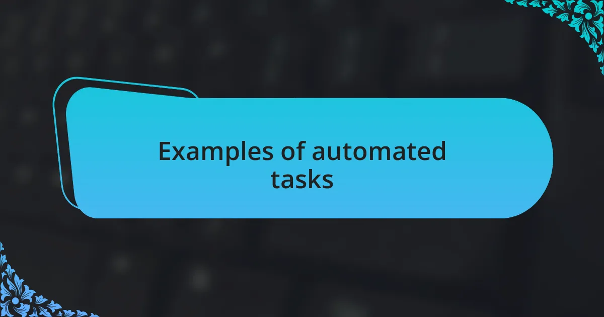 Examples of automated tasks
