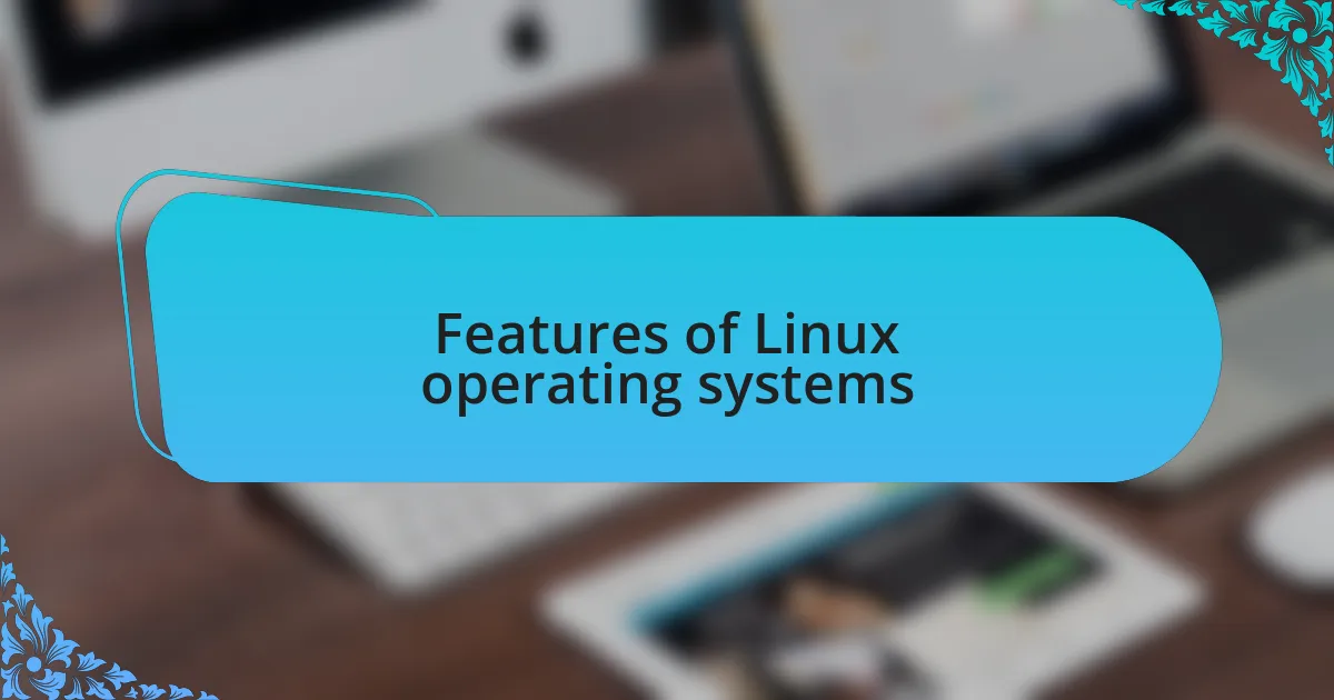 Features of Linux operating systems