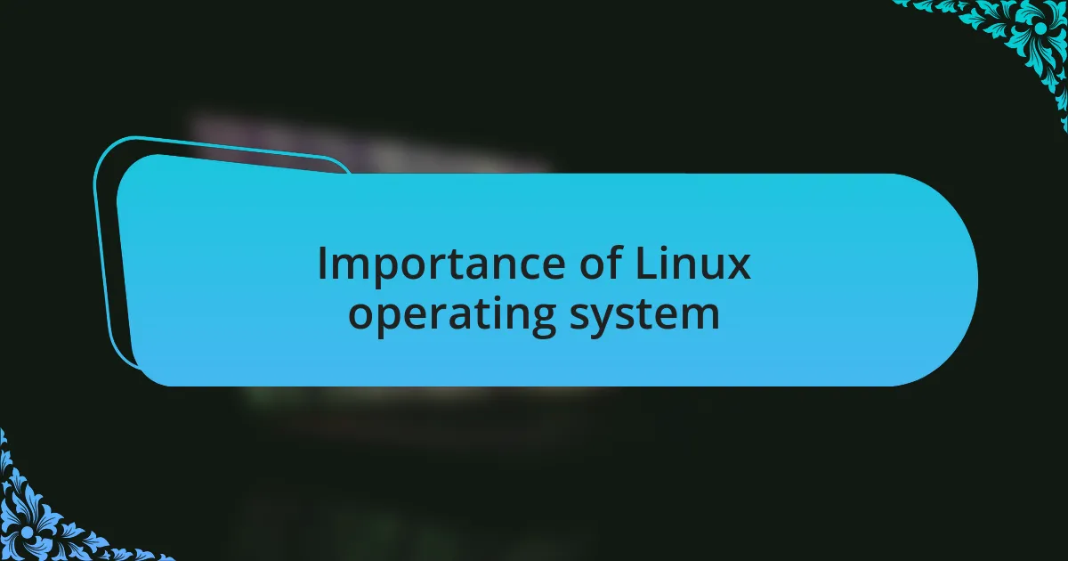 Importance of Linux operating system