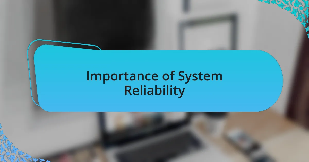 Importance of System Reliability