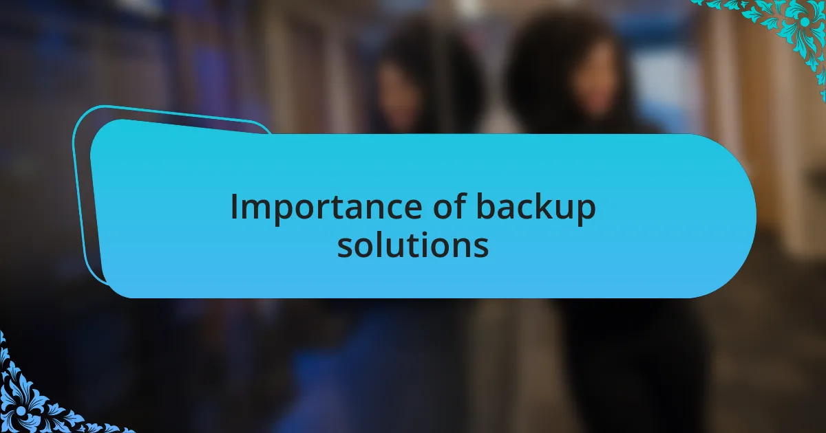 Importance of backup solutions