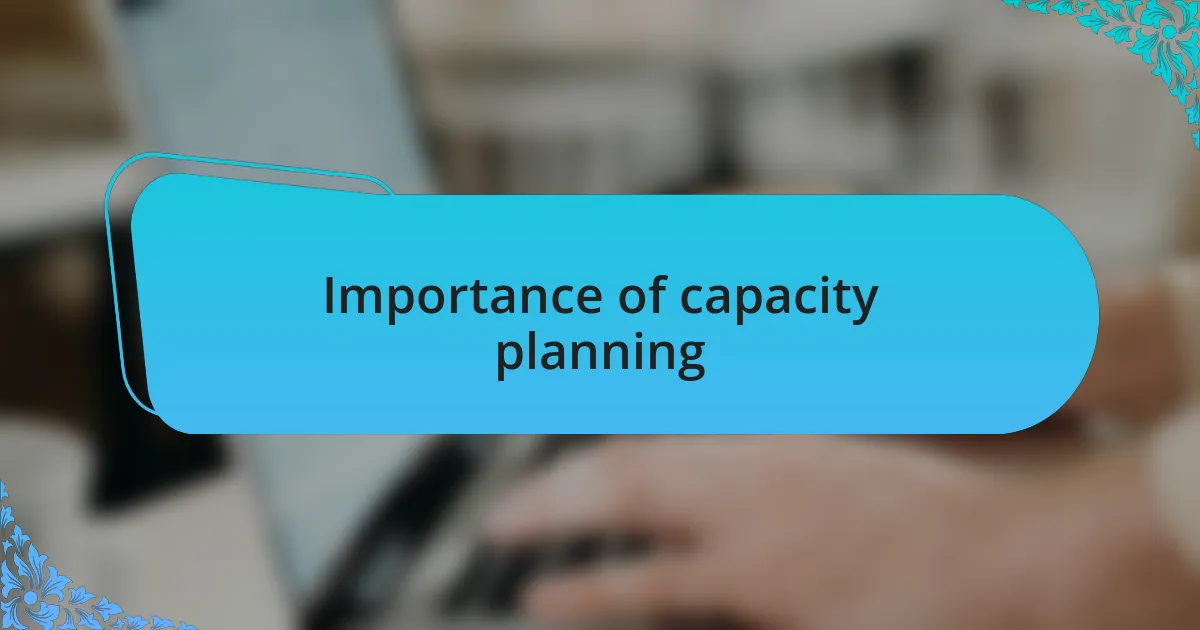 Importance of capacity planning