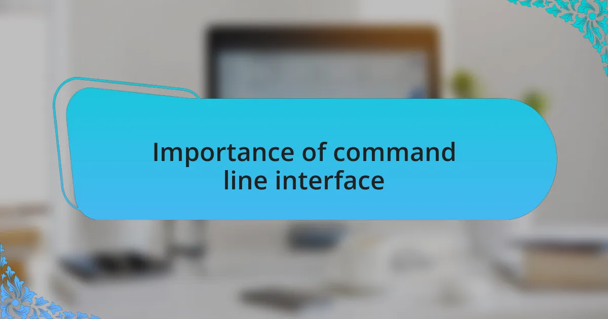 Importance of command line interface