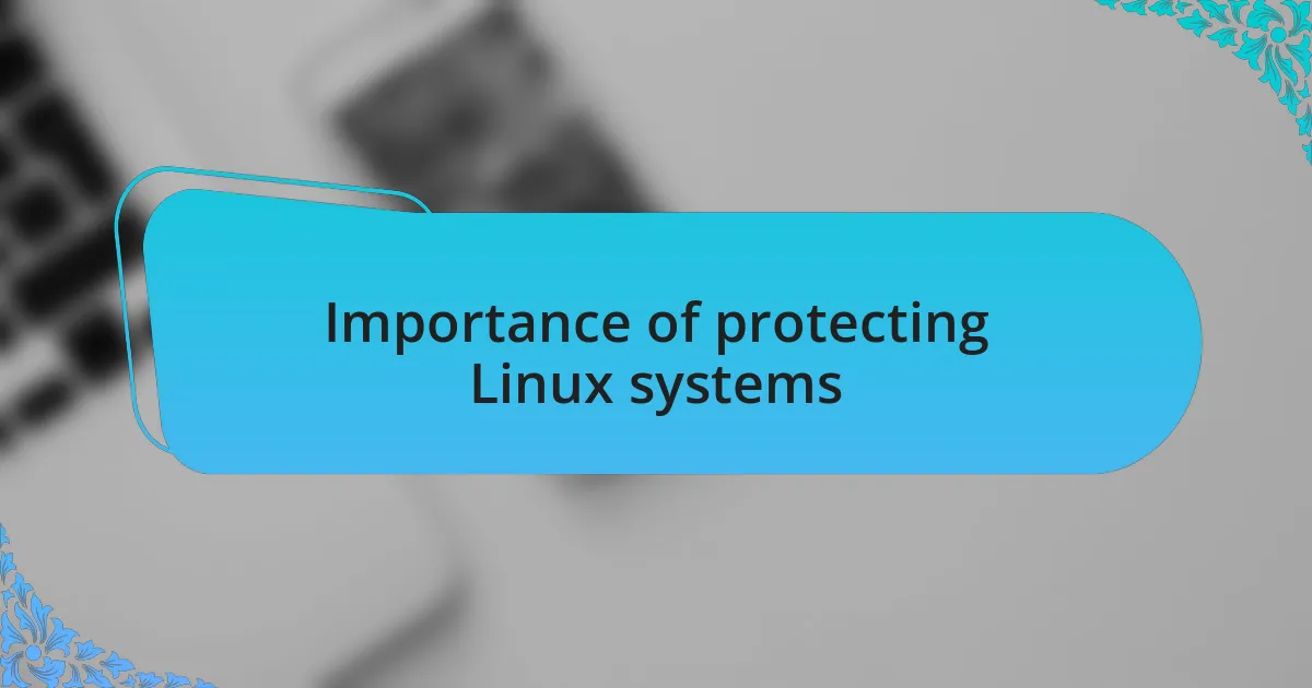 Importance of protecting Linux systems