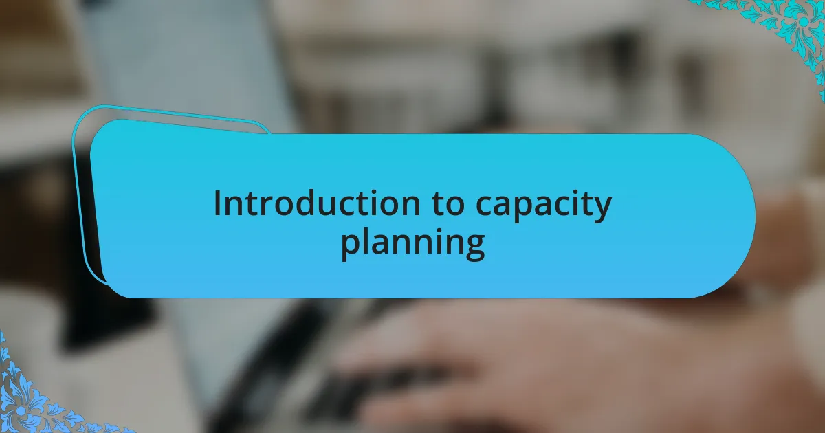 Introduction to capacity planning