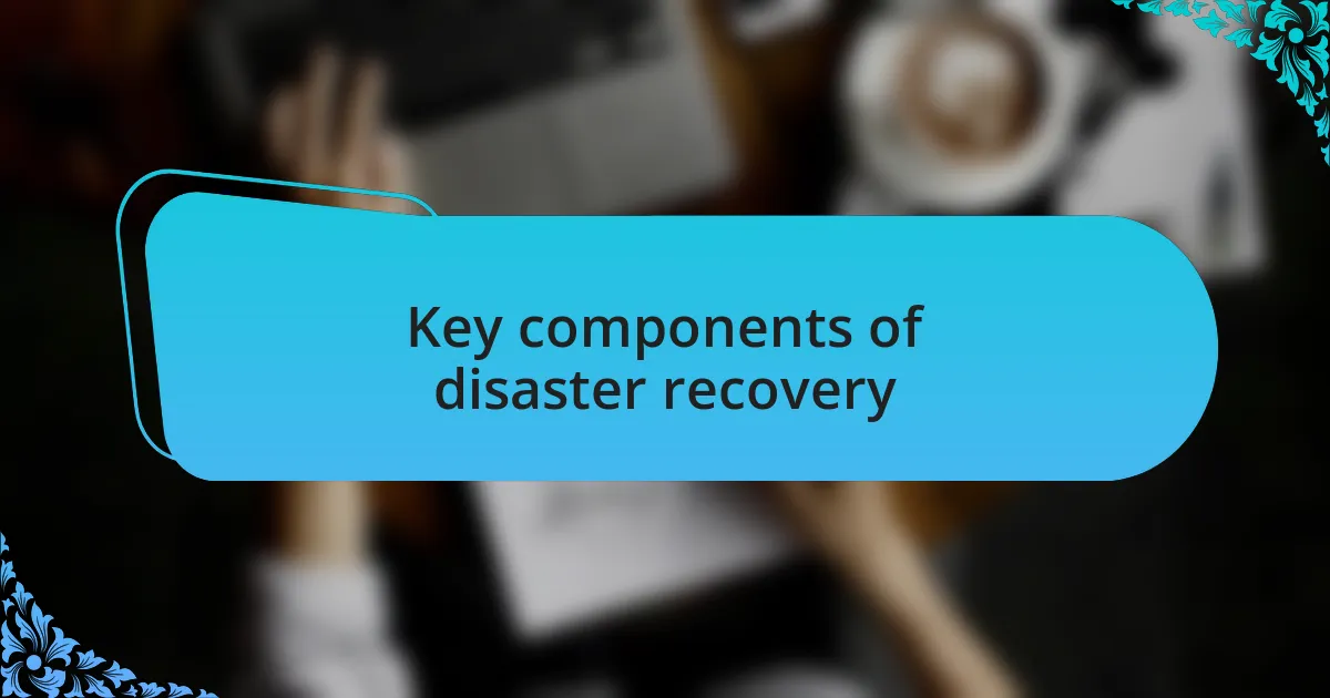 Key components of disaster recovery