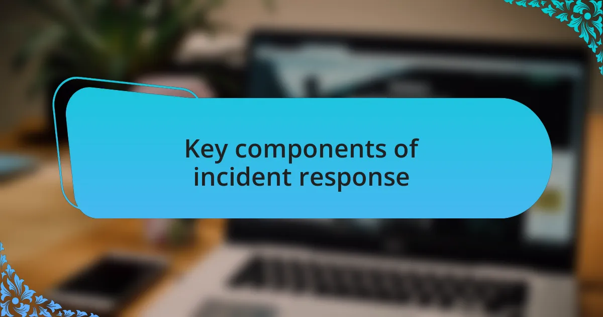 Key components of incident response