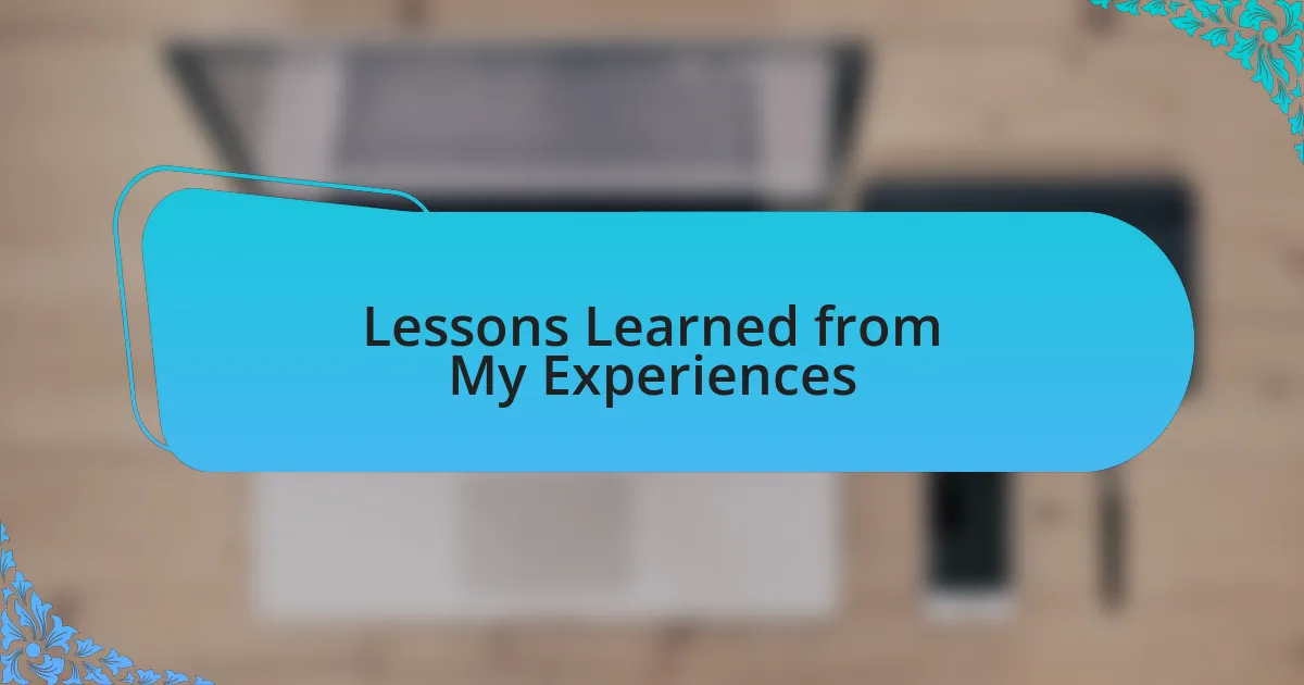 Lessons Learned from My Experiences
