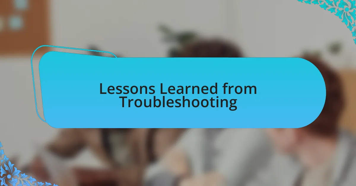Lessons Learned from Troubleshooting