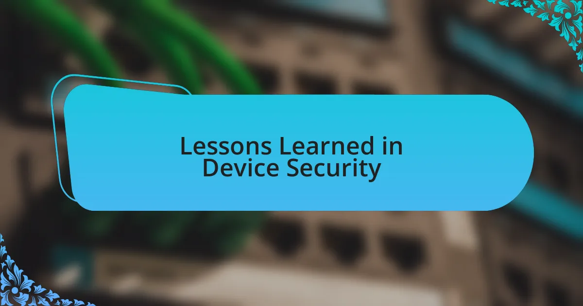 Lessons Learned in Device Security