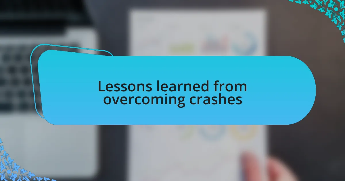 Lessons learned from overcoming crashes