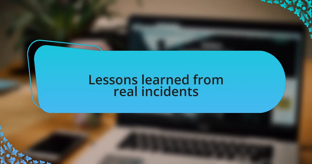 Lessons learned from real incidents