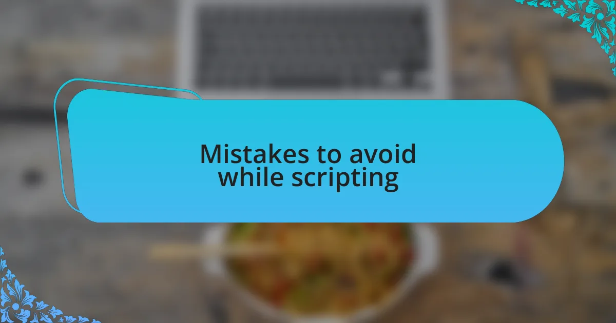 Mistakes to avoid while scripting