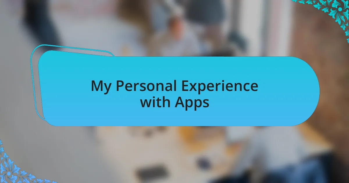 My Personal Experience with Apps
