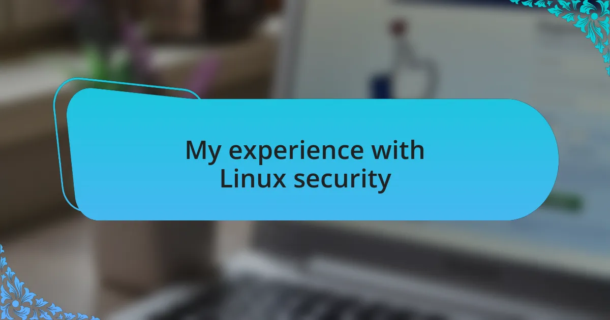 My experience with Linux security