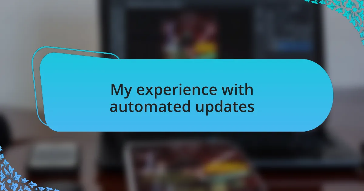 My experience with automated updates