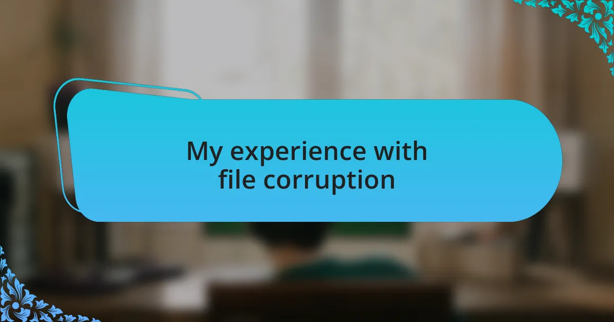 My experience with file corruption