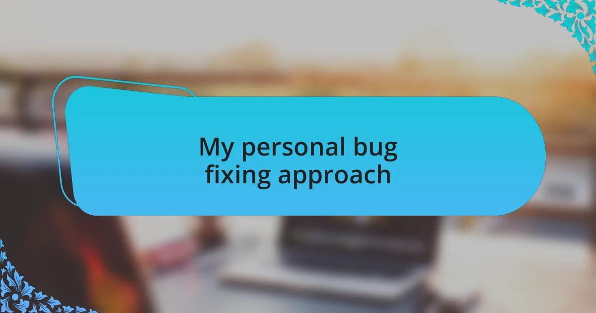 My personal bug fixing approach