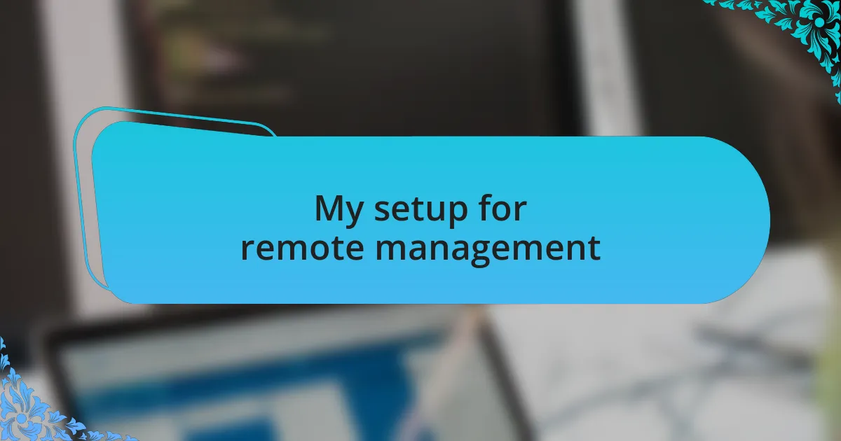 My setup for remote management