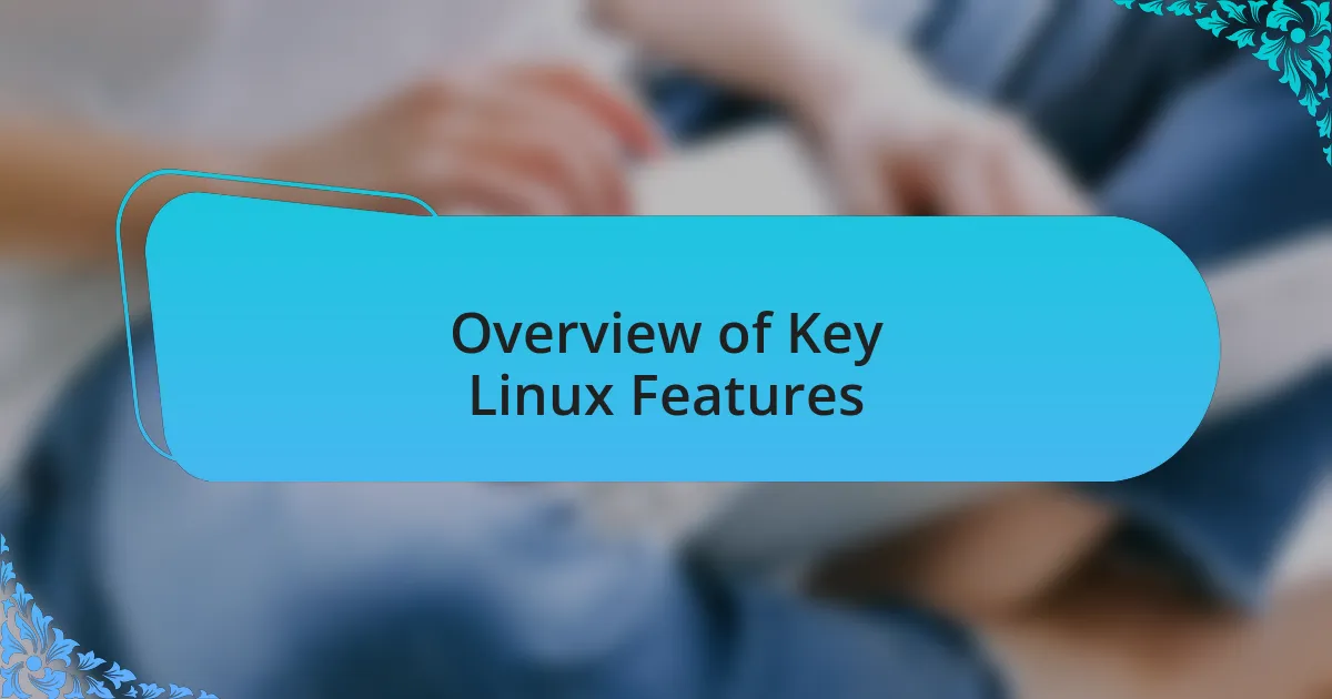 Overview of Key Linux Features