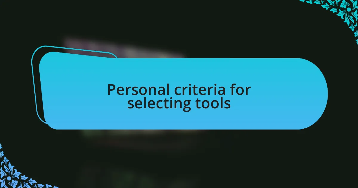 Personal criteria for selecting tools