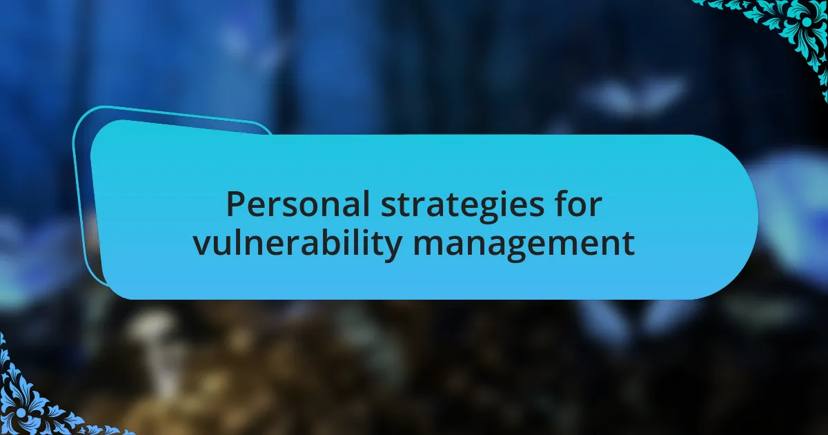 Personal strategies for vulnerability management