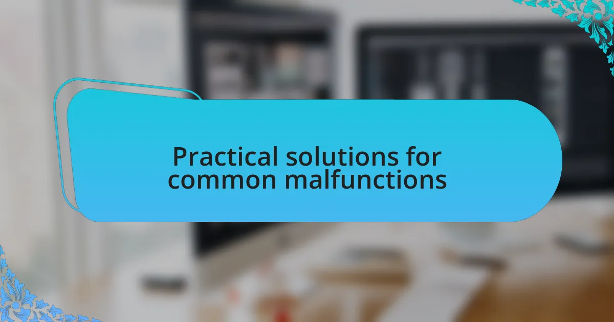 Practical solutions for common malfunctions