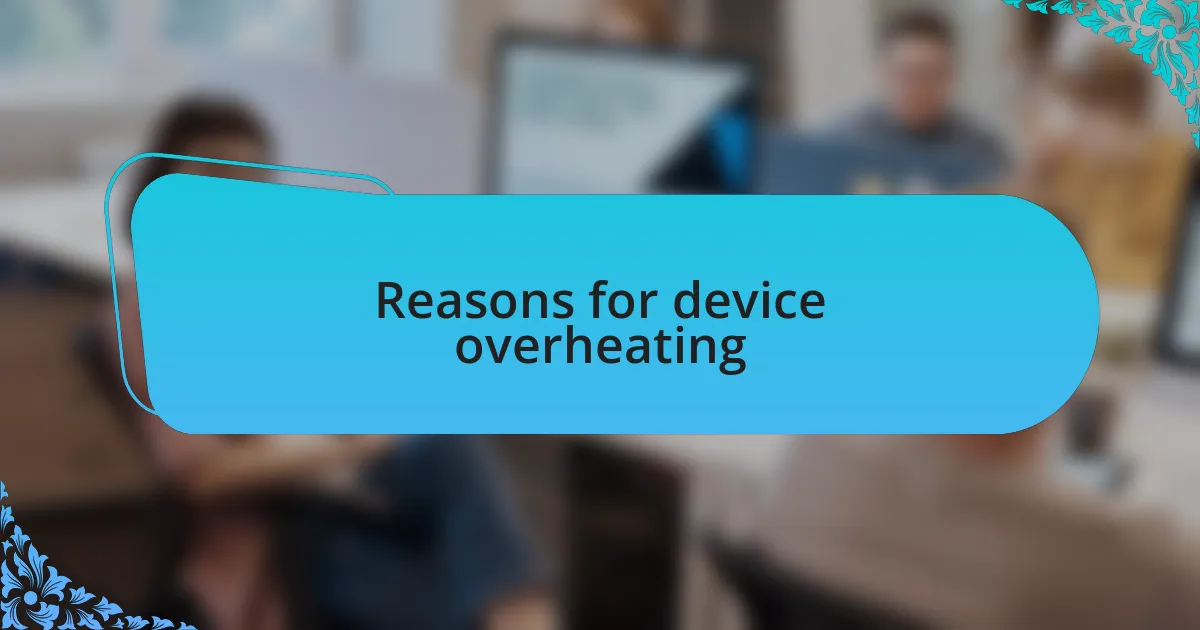 Reasons for device overheating