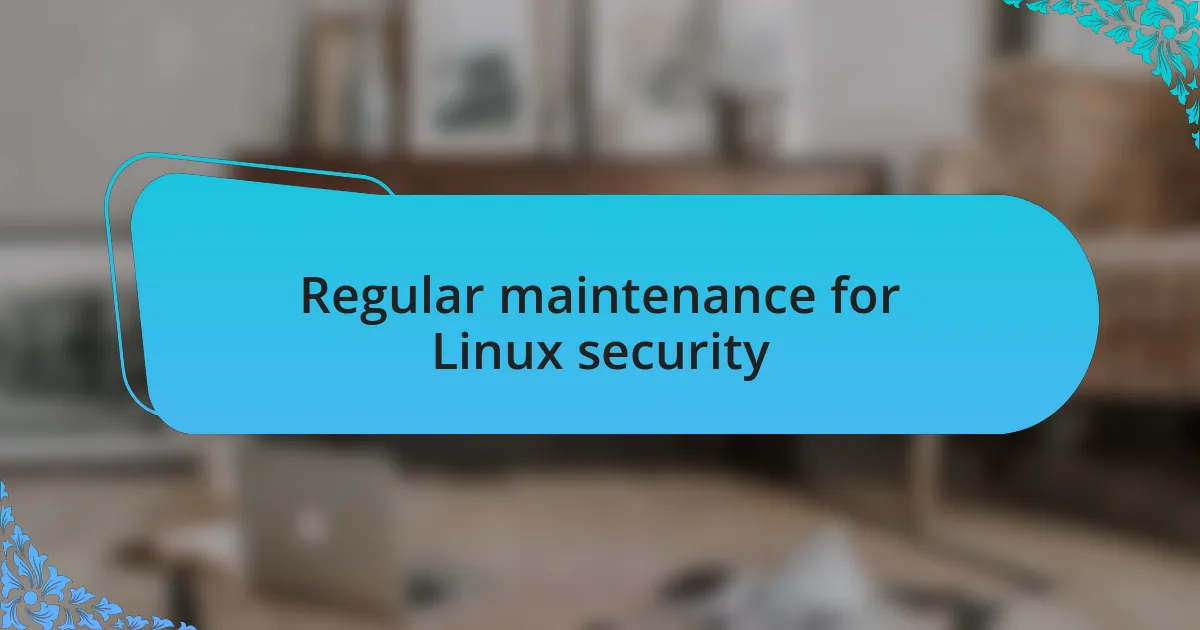 Regular maintenance for Linux security