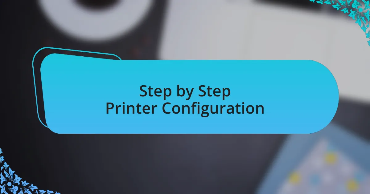 Step by Step Printer Configuration