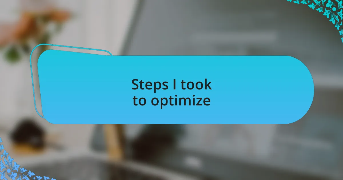 Steps I took to optimize